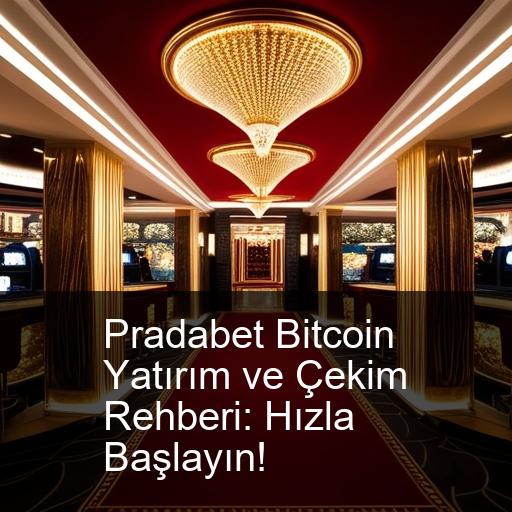 Pradabet Bitcoin Yatırım ve Çekim Rehberi: Hızla Başlayın!